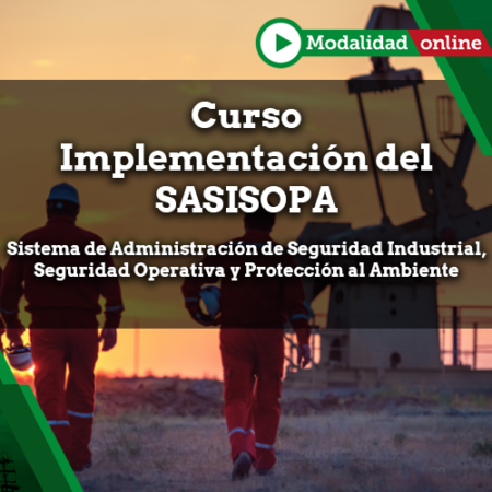 Curso Implementación del Sistema de Administración de Seguridad Industrial, Seguridad Operativa y Protección al Ambiente (SASISOPA)